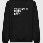 HIMYM - It's Going To Be Legendary Sweatshirt