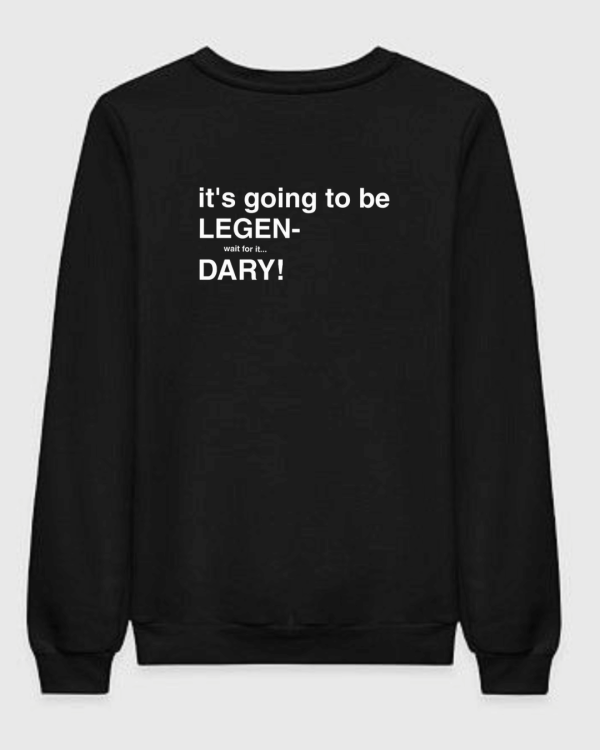 HIMYM - It's Going To Be Legendary Sweatshirt HIMYM - It's Going To Be Legendary Sweatshirt