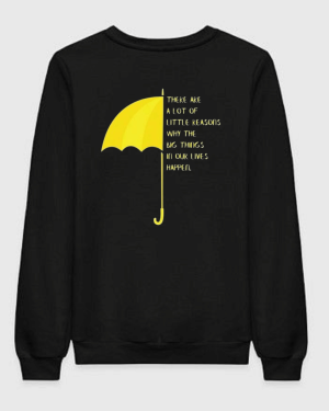 HIMYM - There Are Alot Reasons Why Big Things Happens In Our Life Sweatshirt