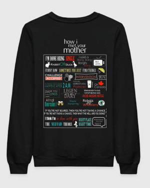How I Met Your Mother Famous Lines Sweatshirt