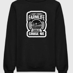 I Didn't Choose Farm Life Farm Life Choose Me Sweatshirt