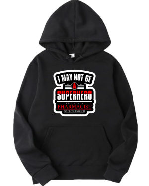 I May Not Be A Superhero But I'm A Pharmacist Hoodie