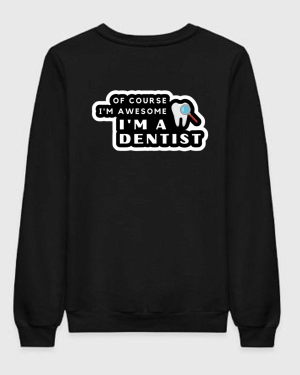 I'm A Dentist Ofcourse I'm Awesome Sweatshirt
