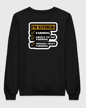 I'm Either Farming Sweatshirt
