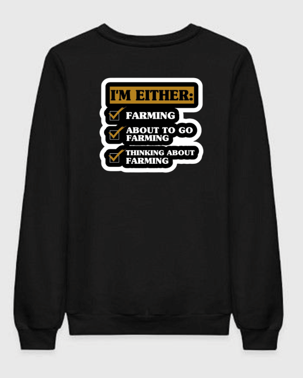 I'm Either Farming Sweatshirt