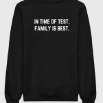 In Time Of Test Family Is Best Sweatshirt
