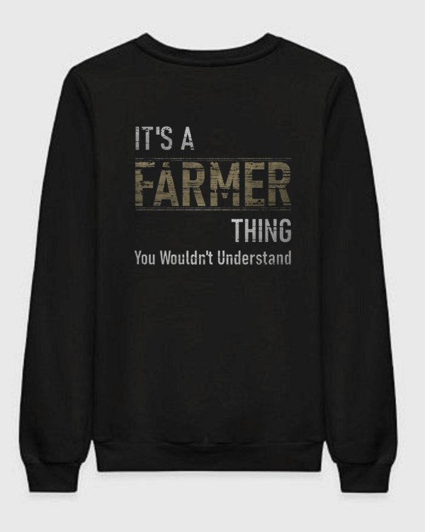 It's A Farmer Thing You Wouldn't Understand Sweatshirt It's A Farmer Thing You Wouldn't Understand Sweatshirt