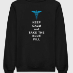 Keep Calm And Take The Blue Pill Sweatshirt