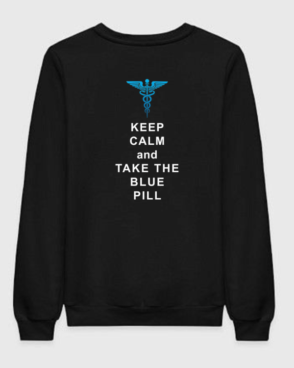 Keep Calm And Take The Blue Pill Sweatshirt