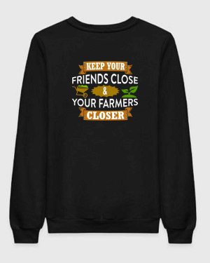 Keep Your Friends Close And Your Farmers Closer Sweatshirt