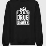Licensed Drug Dealer Sweatshirt