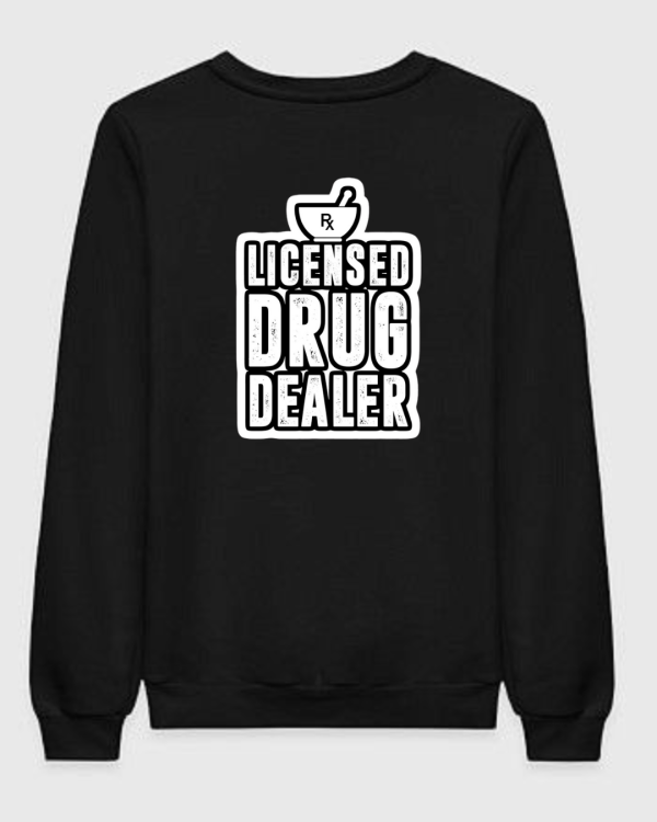 Licensed Drug Dealer Sweatshirt