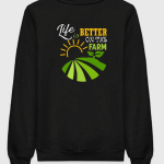 Life Is Better On The Farm Sweatshirt