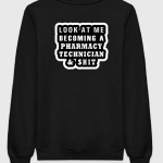 Look At Me Becoming A Pharmacy Technician Sweatshirt