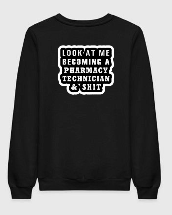 Look At Me Becoming A Pharmacy Technician Sweatshirt