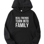 Real Friends Turn Into Family Hoodie