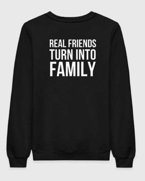 Real Friends Turn Into Family Sweatshirt