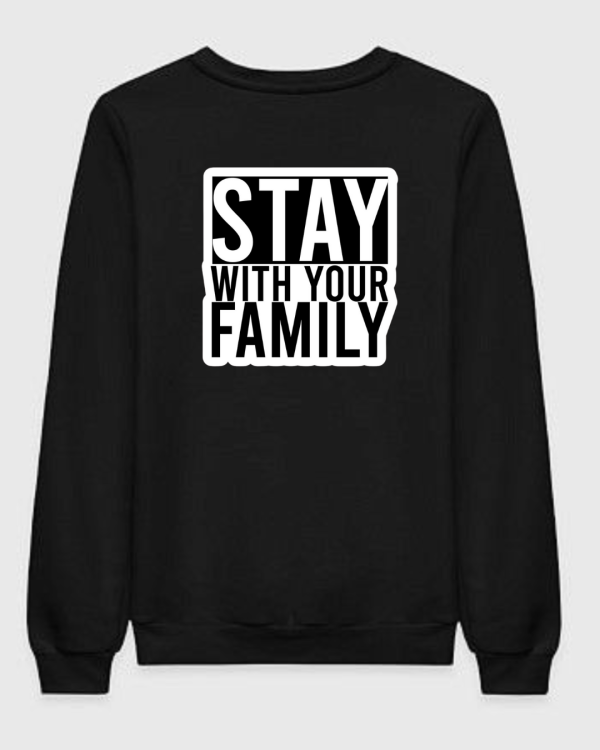 Stay With Your Family Sweatshirt