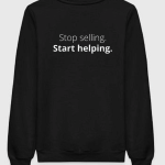 Stop Selling Start Helping Sweatshirt