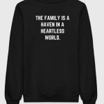 The Family Is A Heaven In A Heartless World Sweatshirt