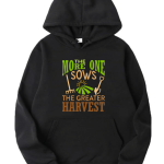The More One Sows The Greater The Harvest Hoodie