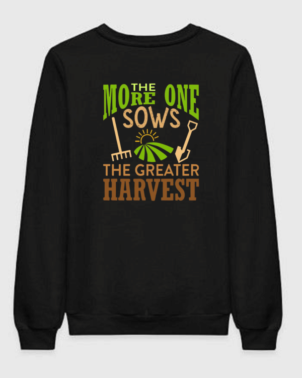 The More One Sows The Greater The Harvest Sweatshirt