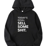 Today's Goal : Sell Some Shit Hoodie