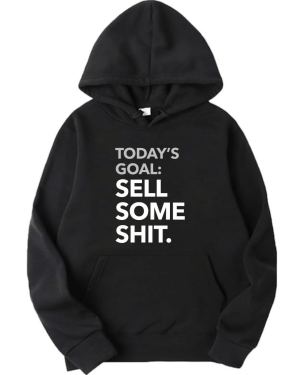 Today's Goal : Sell Some Shit Hoodie