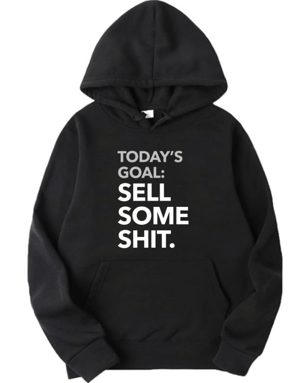 Today's Goal : Sell Some Shit Hoodie