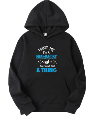 Trust Me I'm A Pharmacist You Won't Feel A Thing Hoodie