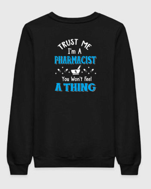 Trust Me I'm A Pharmacist You Won't Feel A Thing Sweatshirt