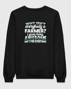 Why Isn't Everybody A Farmer Sweatshirt