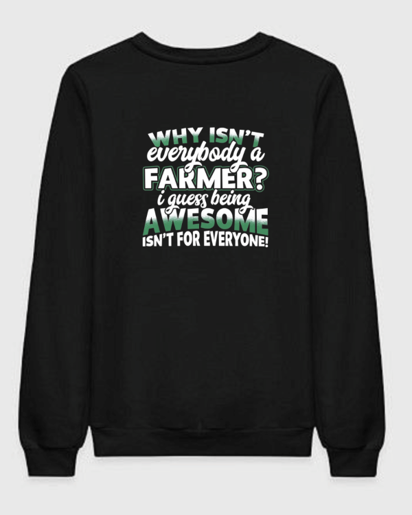 Why Isn't Everybody A Farmer Sweatshirt