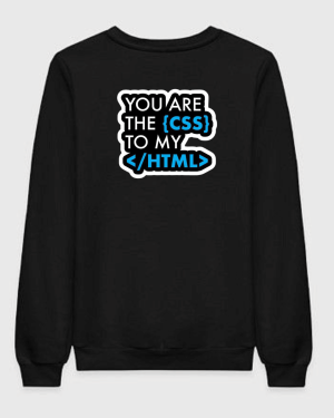 You Are CSS To My HTML Sweatshirt