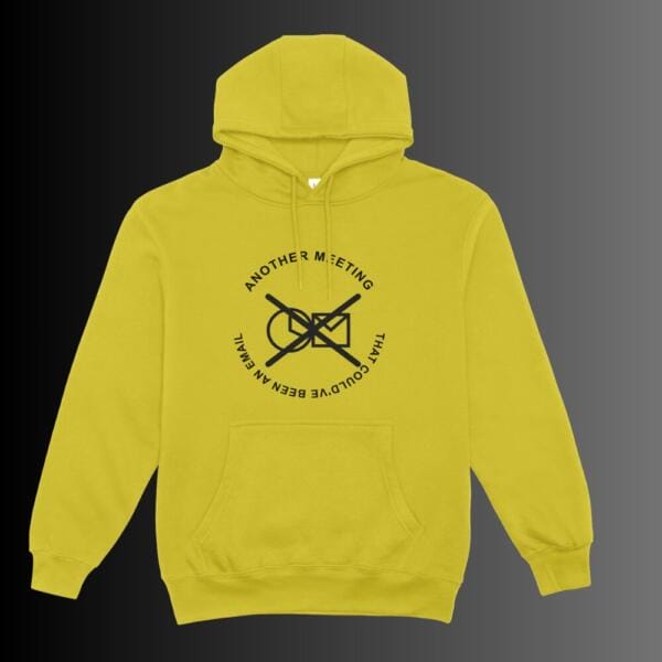 Another Meeting That Could've Been An Email Hoodie Mustard