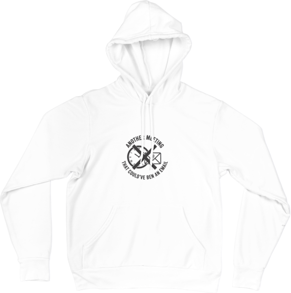 Another Meeting That Could've Been An Email hoodie