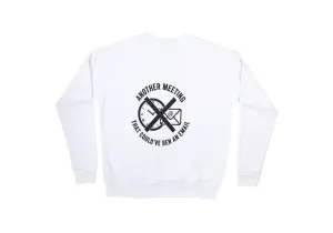 Another meeting that could've been an email Sweatshirt