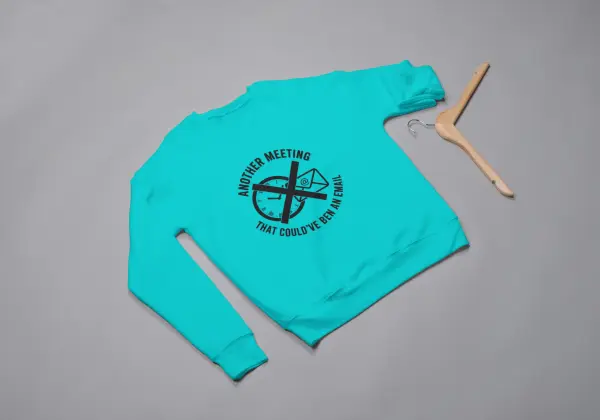 Another meeting that could've been an email Sweatshirt blue