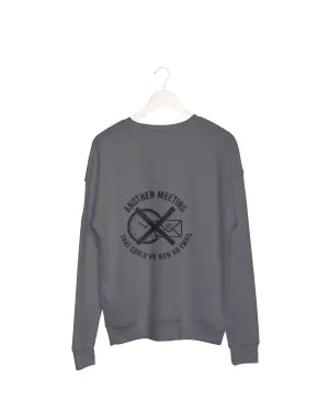 Another meeting that could've been an email Sweatshirt grey