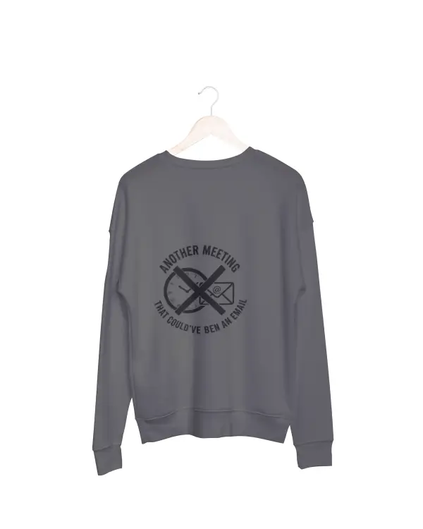 Another meeting that could've been an email Sweatshirt grey