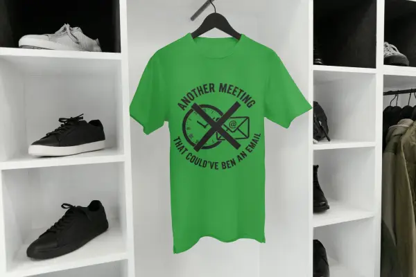 Another meeting that could've been an email T-shirt green