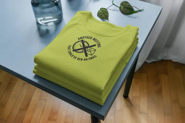Another meeting that could've been an email T-shirt mustard