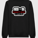 CTRL + Z Doesn't Work In Real Life Sweatshirt