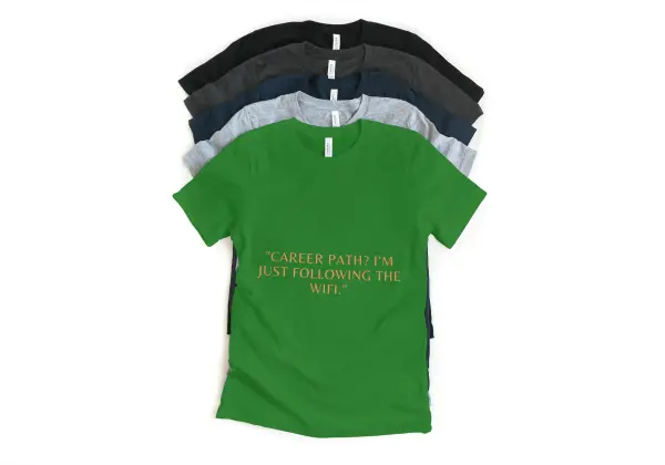 Career path?I’m just following the WiFi T-shirt green