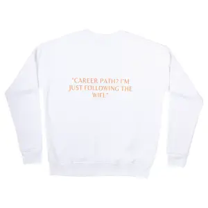 Career path,I'm just following the wifi Sweatshirt