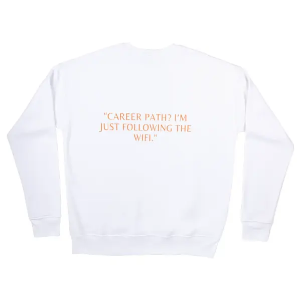 Career path,I'm just following the wifi Sweatshirt