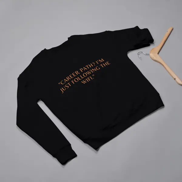 Career path,I'm just following the wifi Sweatshirt black