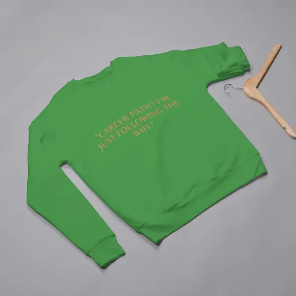 Career path,I'm just following the wifi Sweatshirt green