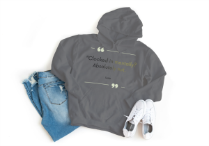 Clocked In Mentally,Absolutely Not Hoodie Grey