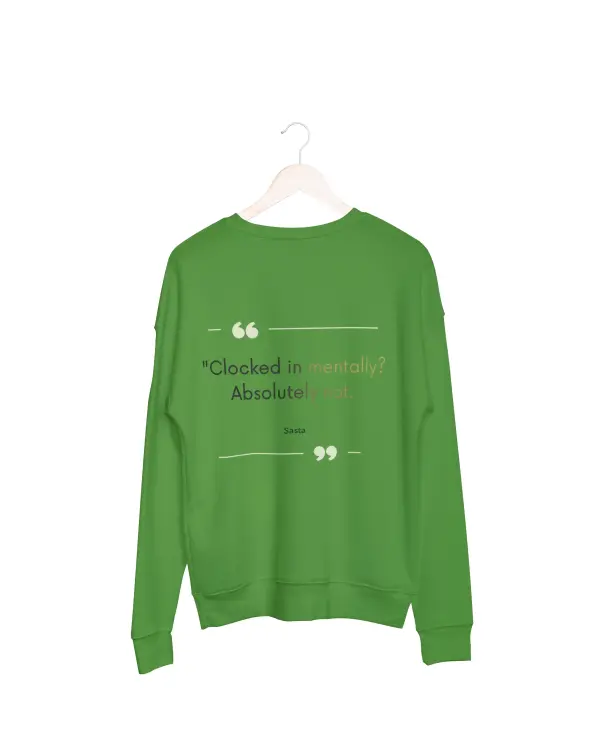 Clocked in mentally, Absolutely not Sweatshirt green